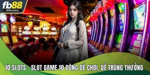10 Slots – Slot Game 10 Dễ Chơi, Dễ Trúng Thưởng Nhất