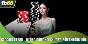 Baccarat FB88 - Hướng Dẫn Chơi Chi Tiết, Săn Thưởng 2025