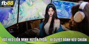 Bắt Kèo Liên Minh Huyền Thoại 2025 - Bí Quyết Đánh Kèo Chuẩn