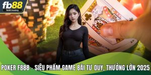 Poker FB88 - Siêu Phẩm Game Bài Tư Duy, Thưởng Lớn 2025