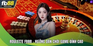 Roulette FB88 - Hướng Dẫn Chơi Game Đỉnh Cao, Thưởng Lớn